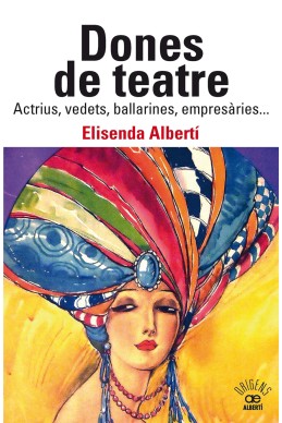 Dones de teatre. Actrius, vedets, ballarines, empresàries...