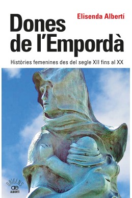 Dones de l'Empordà. Històries femenines des del segle XII fins al XX