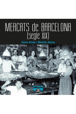 Mercats de Barcelona. Segle XIX.