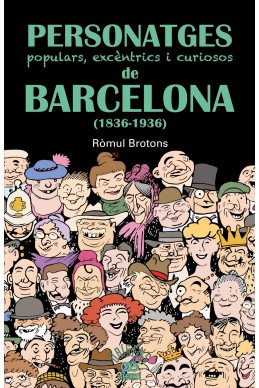 Personatges populars, excèntrics i curiosos de Barcelona (1836-1936)